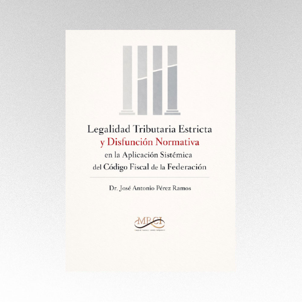 Legalidad Tributaria Estricta y Disfunción Normativa en la Aplicación Sistemática del Código Fiscal de la Federación
